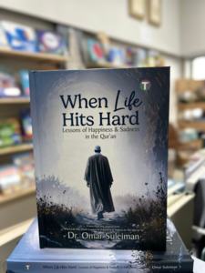 Quran: When Life Hits Hard: Lessons of Happiness & Sadness in the Qur’an