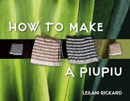 Designer Kaihoahoa Kakahu: Natura Aura Weaving - How to Make a Piupiu Book by Leilani Rickard