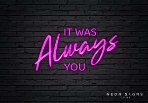Event Neon Signs: It Was Always You - LED Neon Sign