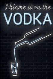 I Blame it on the Vodka