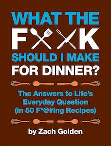 What the F*@# Should I Make for Dinner? The Answers to Life's Everyday Ques&hellip;