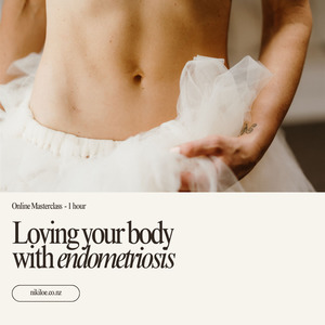 Products: Online Masterclass: Loving Your Body With Endometriosis - Niki Loe - Auckland Wellness Practitioner