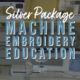 Silver Machine Embroidery Education Package