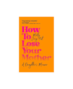 HOW TO LOSE YOUR MOTHER - Books-Biography : Onehunga Books & Stationery - MA&hellip;