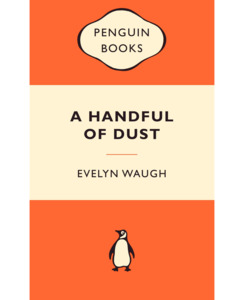 Books : Onehu: A HANDFUL OF DUST PP - Books-Fiction : Onehunga Books & Stationery - PENGUIN BOOKS CLASSICS ACG SCHOOLS WAUGH EVELYN