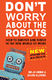 Don't Worry About the Robots: ePub edition Live onetree-house