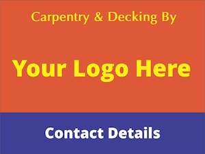 Decking and Carpentry By - Personalised Site Sign (Add Your Logo)
