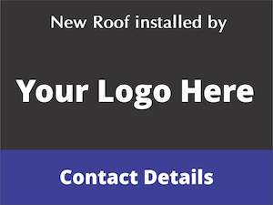 New Roof Installed By - Fully Customised Corflute Sign (Logo & Wording)
