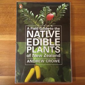 A Field Guide to the Native Edible Plants of New Zealand - Orokonui Ecosanctuary
