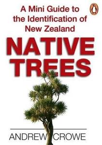 A mini guide to the identification of New Zealand NATIVE TREES - Orokonui Ecosanctuary