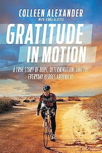 Humanities: Gratitude In Motion. True Story of Hope, Determination,  and the everyday heroes around us By Colleen Kelly Alexander