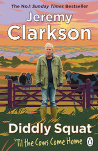 Diddly Squat: ‘Til The Cows Come Home by Jeremy Clarkson