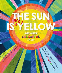 Non Fiction Children: The Sun is Not Yellow and Other Colourful Facts