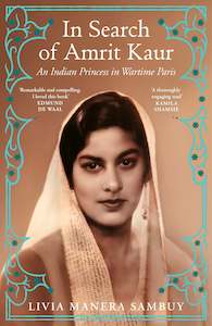 In Search of Amrit Kaur An Indian Princess in Wartime Paris By  Livia Manera Sambuy