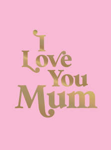 Self Help Health: I Love You Mum