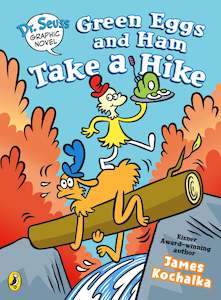 Fiction Graphic Novels: Dr. Seuss Graphic Novel: Green Eggs and Ham Take a Hike A Green Eggs and Ham Story  By James Kochalka