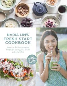 Nadia Lim's Fresh Start Cookbook Over 100 Delicious, Everyday Recipes for L&hellip;
