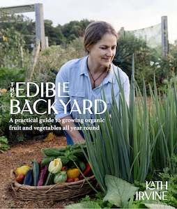 Home And Garden: The Edible Backyard A Practical Guide to Growing Organic Fruit and Vegetables All Year Round  By Kath Irvine