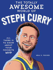 Fiction Graphic Novels: The Totally Awesome World of Steph Curry Learn All There Is to Know about Your Favorite MVP  by Neal E. Fischer