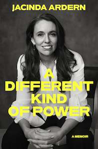 Biographies: A Different Kind Of Power By Jacinda Ardern