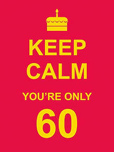 Keep Calm YouRe Only 60