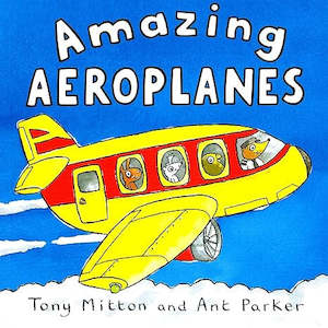 Fiction Picture: Amazing Aeroplanes By Tony Mitton & Ant Parker