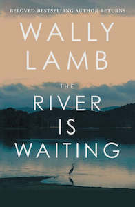 Fiction Adult: The River Is Waiting  By Wally Lamb