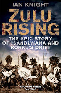 Best Selling: Zulu Rising The Epic Story of iSandlwana and Rorke's Drift By Ian Knight
