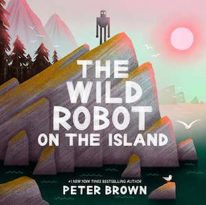 The Wild Robot on the Island  by Peter Brown
