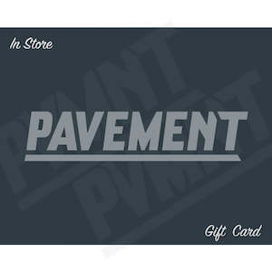 Gift Cards: PAVEMENT GIFT CARD - IN STORE