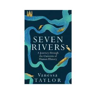 Seven Rivers, A Journey Through the Currents of Human History