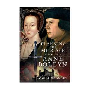 History: Planning The Murder Of Anne Boleyn