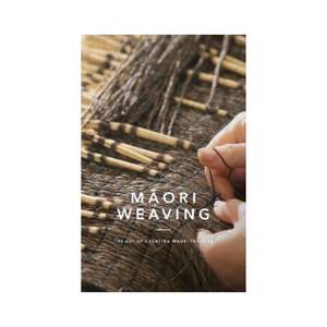 Craft: Māori Weaving: The Art of Creating Māori Textiles