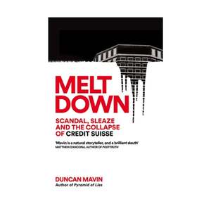 Meltdown - Scandal, Sleaze and the Collapse of Credit Suisse