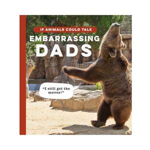 If Animals Could Talk: Embarrassing Dads