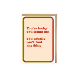 Lucky You Found Me Greeting Card