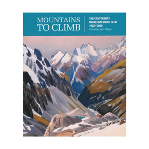 Mountains To Climb - Canterbury Mountaineering Club 1925-2025