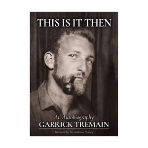 Biography: This Is It Then - An Autobiography Garrick Tremain