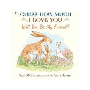 Picture Books: Guess How Much I Love You, Will you be my friend? (PB)