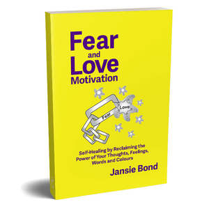 Jansie Bond: Fear and Love Motivation - Print.