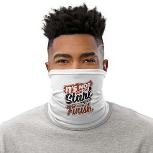 Mens It's Not How You Start But How You Finish Neck Gaiter