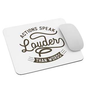 Actions Speak Louder Than Words Mouse Pad