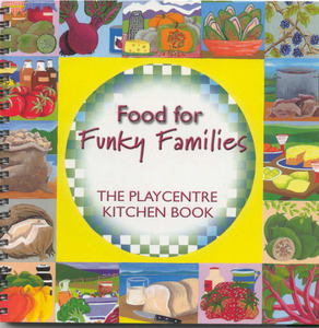 Adult Teaching Resources: Food for Funky Families - The Playcentre Kitchen Book