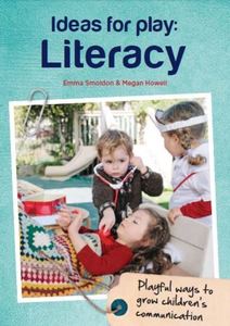 Ideas for Play: Literacy by Emma Smoldon and Megan Howell