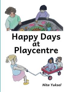 Happy Days at Playcentre - Nita Yuksel