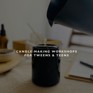 All: Candle-Making Workshops for Tweens & Teens