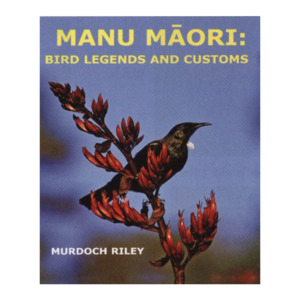 Wairuatanga me te Taiao (Connection to the spiritual & natural world): Manu Māori: Bird Legends and Customs (Book & CD)