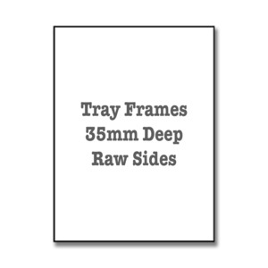 Tray Frames – 35mm Deep – Raw Sides - Print Art Fine Art Imaging
