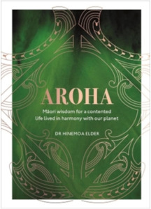AROHA - Maori wisdom for a contented life