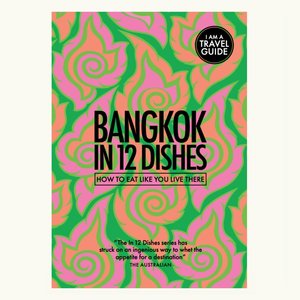 Bangkok in 12 Dishes - Lazy Sunday Club